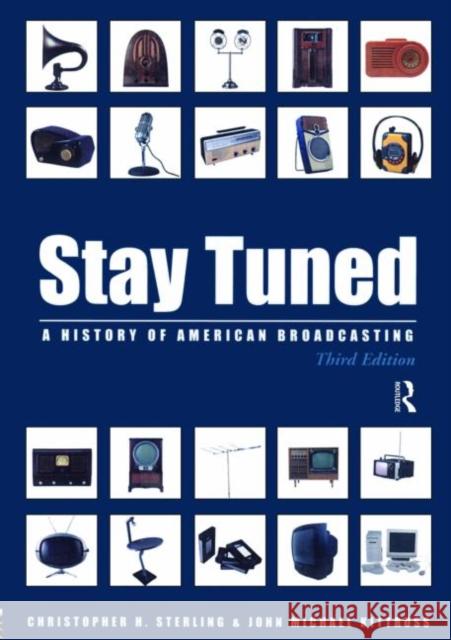 Stay Tuned: A History of American Broadcasting Sterling, Christopher 9780805826241 Lawrence Erlbaum Associates - książka