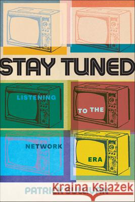 Stay Tuned: Listening to the Network Era Patrick Sullivan 9781978842946 Rutgers University Press - książka