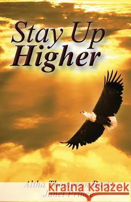 Stay Up Higher Altha Thompson Burts Janet Prince 9781618637277 Bookstand Publishing - książka