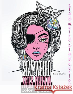 Stay Weird Coloring Book: Stay Weird Stay Curious Kate Blume 9780648076896 Page Addie - książka