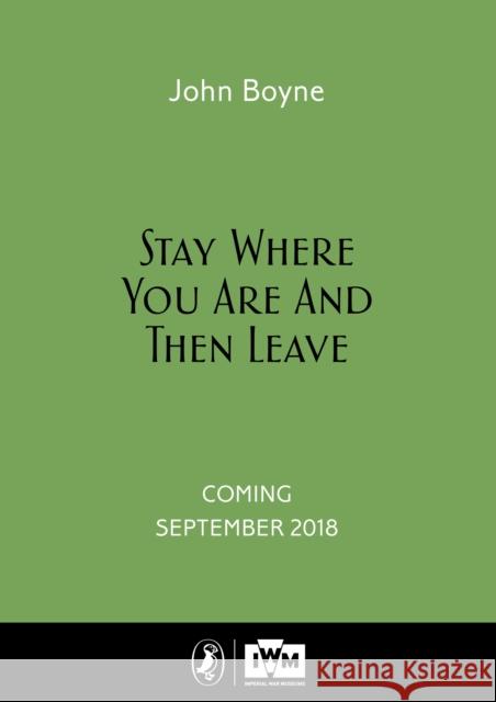 Stay Where You Are And Then Leave: Imperial War Museum Anniversary Edition John Boyne Lesley Barnes  9780241352816 Penguin Random House Children's UK - książka