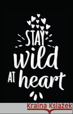 Stay Wild at Heart Myfreedom Journals 9781717866028 Independently Published - książka