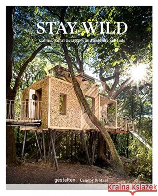 Stay Wild: Rural Getaways and Sublime Solitude  9783899558616 Gestalten - książka