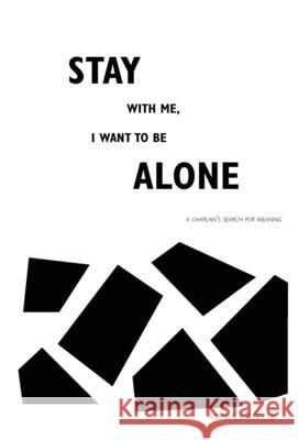 Stay with Me, I Want to Be Alone: A Chaplain's Search for Meaning Keith W. Wakefield 9781955051507 Punchline Publishing - książka
