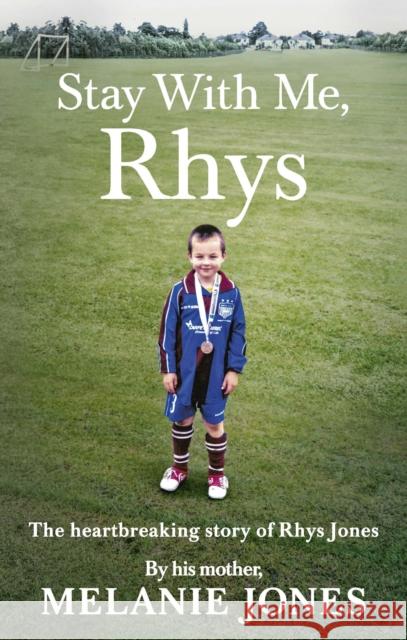 Stay with Me, Rhys: The Heart-Breaking Story of Rhys Jones, Told by His Mother Jones, Melanie 9780753552292 Virgin Books - książka