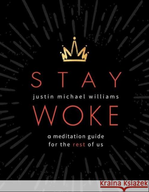 Stay Woke: A Meditation Guide for the Rest of Us Justin Michael Williams 9781683643722 Sounds True - książka