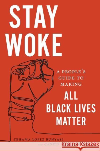 Stay Woke: A People's Guide to Making All Black Lives Matter Tehama Lopez Bunyasi Candice Watts Smith 9781479836482 New York University Press - książka