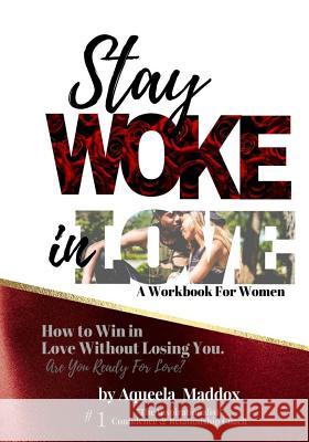 Stay Woke In Love - Workbook: How to Win in Love, Without Losing You Maddox, Aqueela M. 9781978332881 Createspace Independent Publishing Platform - książka