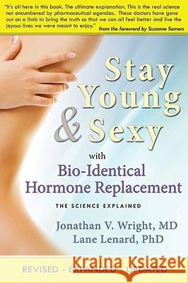 Stay Young & Sexy with Bio-Identical Hormone Replacement: The Science Explained Jonathan V. Wright Lane Lenard 9781890572228 Smart Publications - książka