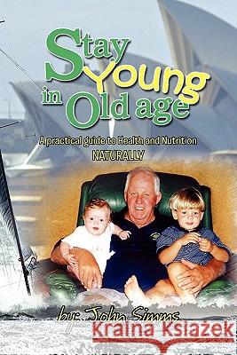 Stay Young in Old Age John Simms 9781456883003 Xlibris Corporation - książka