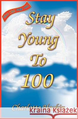 Stay Young To 100 Hackin, Charlotte 9781879081093 Globe Press - książka