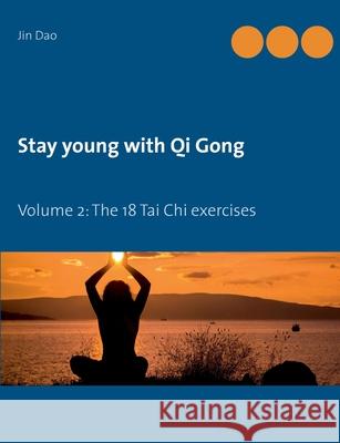 Stay young with Qi Gong: Volume 2: The 18 Tai Chi exercises Jin Dao 9783753476223 Books on Demand - książka