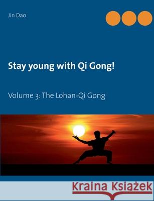 Stay young with Qi Gong: Volume 3: The Lohan-Qi Gong Jin Dao 9783753458083 Books on Demand - książka