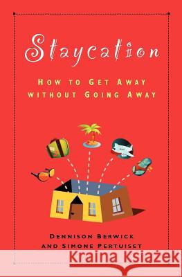 Staycation: How to Get Away Without Going Away Dennison Berwick Simone Pertuiset 9780981123318 Voyage Press - książka
