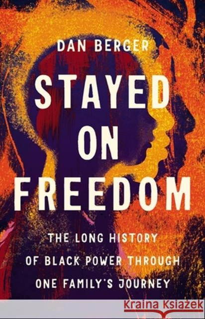 Stayed On Freedom: The Long History of Black Power through One Family’s Journey Dan Berger 9781541675360 Basic Books - książka