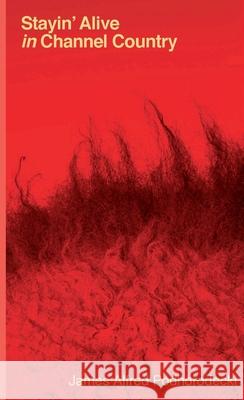 Stayin' Alive in Channel Country James Alfred Podhorodecki Kial James Menadue Chris Laurent Rigney 9780975638521 Stayin' Alive Odyssey - książka