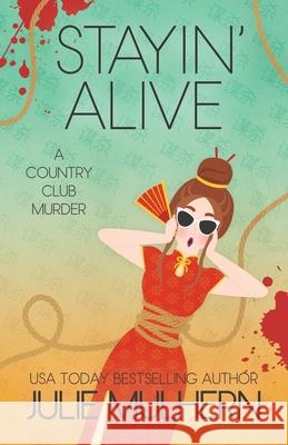 Stayin' Alive: The Country Club Murders Julie Mulhern 9781732755918 J & M Press - książka