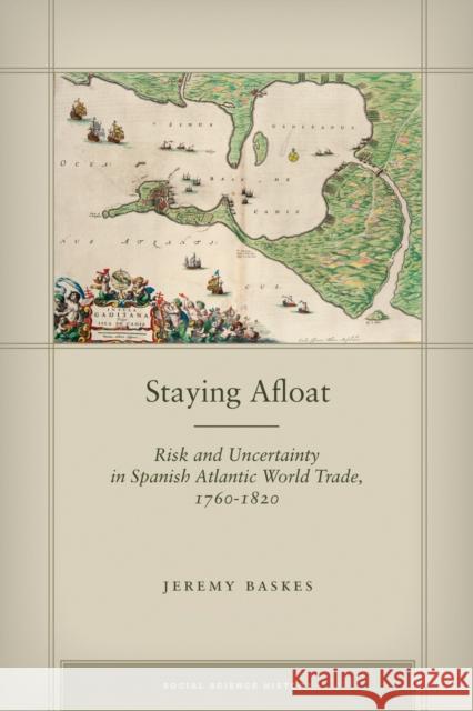 Staying Afloat: Risk and Uncertainty in Spanish Atlantic World Trade, 1760-1820 Baskes, Jeremy 9780804785426 Stanford University Press - książka