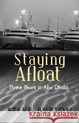 Staying Afloat: Three Years in Abu Dhabi Burton, Steve 9781475936513 iUniverse.com - książka