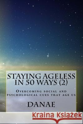 Staying Ageless in 50 Ways (2) - full colour: Overcoming social and psychological cues that age us Durand 9781500564247 Createspace - książka