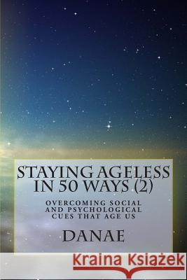 Staying Ageless In 50 Ways (2): Overcoming social and psychological cues that age us Durand 9781500539917 Createspace - książka