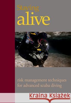 Staying Alive: : Applying Risk Management to Advanced Scuba Diving MR Steve Lewis 9780981228044 Techdiver Publishing - książka