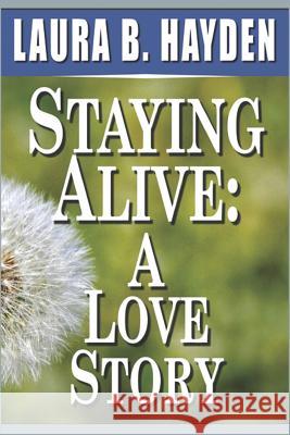 Staying Alive: A Love Story Laura B. Hayden 9781935991182 Signalman Publishing - książka