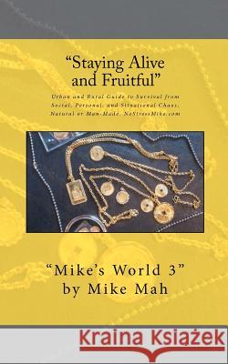 Staying Alive and Fruitful: Mike's World, Social and Situational Survival Guide Mike Mah 9781463565954 Createspace - książka