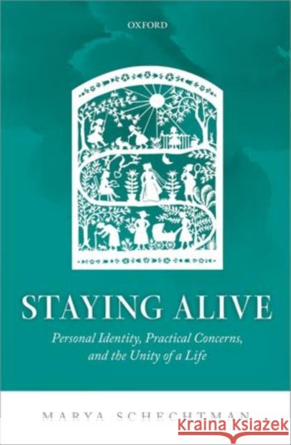 Staying Alive: Personal Identity, Practical Concerns, and the Unity of a Life Schechtman, Marya 9780199684878 Oxford University Press, USA - książka