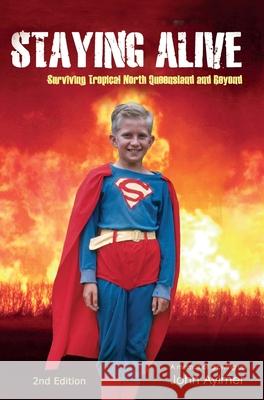 Staying Alive: Surviving Tropical North Queensland John Aylmer 9780648735359 Aylmer Technologies - książka