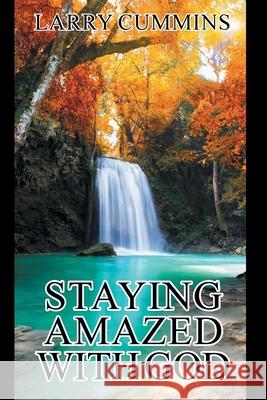 Staying Amazed with God Larry Cummins 9781638448457 Christian Faith - książka