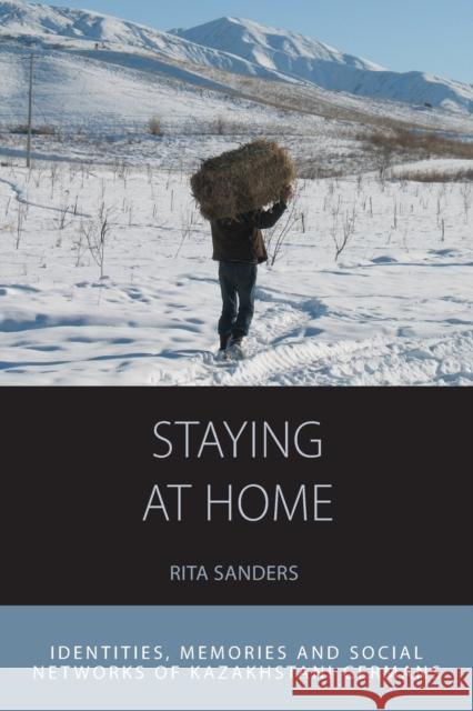 Staying at Home: Identities, Memories and Social Networks of Kazakhstani Germans Rita Sanders 9781800730045 Berghahn Books - książka