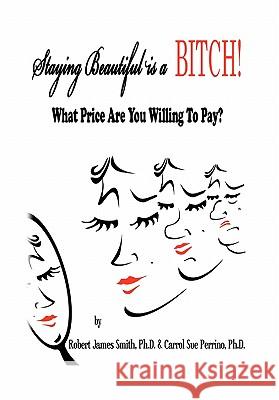 Staying Beautiful is a BITCH! Smith P. H. D., Robert James 9781453515242 Xlibris Corporation - książka