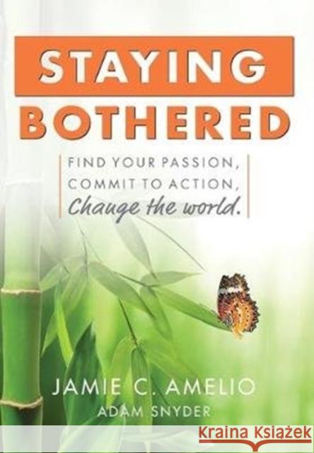 Staying Bothered: Find Your Passion, Commit to Action, Change the World. Jamie C. Amelio Adam Snyder 9781948181594 Hybrid Global Publishing - książka