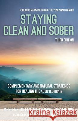 Staying Clean and Sober: Complementary and Natural Strategies for Healing the Addicted Brain (Third Edition) Ma Merlene Miller Phd David Miller Phd Kenneth Blum 9781541323223 Createspace Independent Publishing Platform - książka