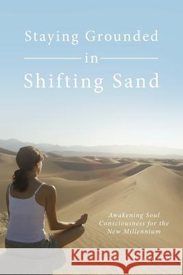 Staying Grounded in Shifting Sand: Awakening Soul Consciousness for the New Millennium Ferguson, Linda J. 9781452541211 Balboa Press - książka