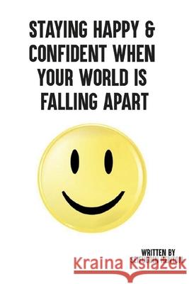 Staying Happy & Confident When Your World Is Falling Apart: The Art of Mastering Stress While Achieving Greatness Seifuddin Henton 9780692078341 Staying Happy & Confident When Your World Is - książka