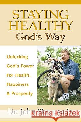 Staying Healthy God's Way John J Skorusa 9781591600893 Xulon Press - książka