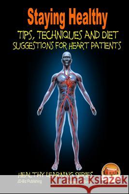 Staying Healthy Tips, Techniques and Diet Suggestions for Heart Patients John Davidson Dueep J. Singh Mendon Cottage Books 9781505632705 Createspace - książka