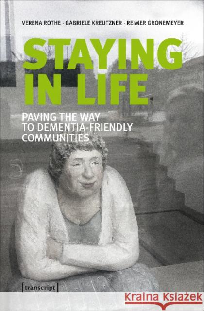 Staying in Life: Paving the Way to Dementia-Friendly Communities Rothe, Verena 9783837638905 transcript - książka