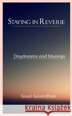 Staying in Reverie Daydreams and Musings Gouri Goverdhan 9789372135602 Bookleaf Publishing - książka