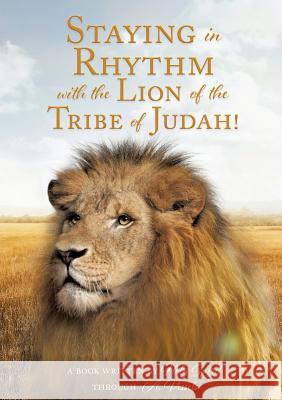 Staying in Rhythm with the Lion of The Tribe of Judah! A Book Written Ho Through a Vessels 9781545651216 Xulon Press - książka