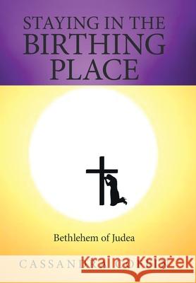 Staying in the Birthing Place: Bethlehem of Judea Cassandra Coffin 9781669818540 Xlibris Us - książka