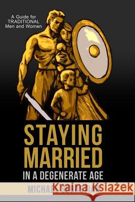 Staying Married in a Degenerate Age Michael Sebastian 9781530137053 Createspace Independent Publishing Platform - książka
