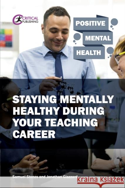 Staying Mentally Healthy During Your Teaching Career Samuel Stones Jonathan Glazzard 9781913063054 Critical Publishing - książka