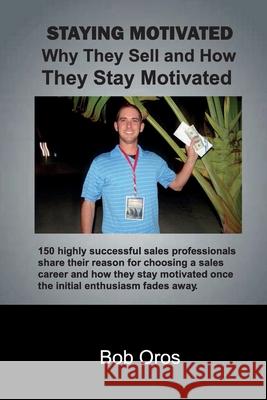 Staying Motivated: Why They Sell and How They Stay Motivated Bob Oros 9781300195054 Lulu.com - książka