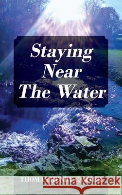 Staying Near The Water Thomas Henry Carter 9781977226082 Outskirts Press - książka