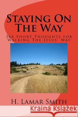 Staying On The Way: 366 Short Thoughts for Walking The Jesus Way Smith, H. Lamar 9781517794095 Createspace - książka