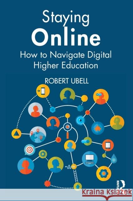 Staying Online: How to Navigate Digital Higher Education Robert Ubell 9780367477455 Routledge - książka