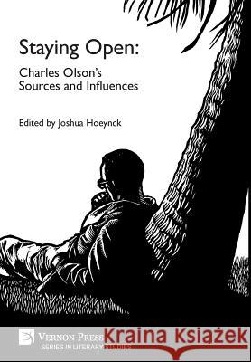 Staying Open: Charles Olson’s Sources and Influences Joshua S. Hoeynck 9781622734306 Vernon Press - książka